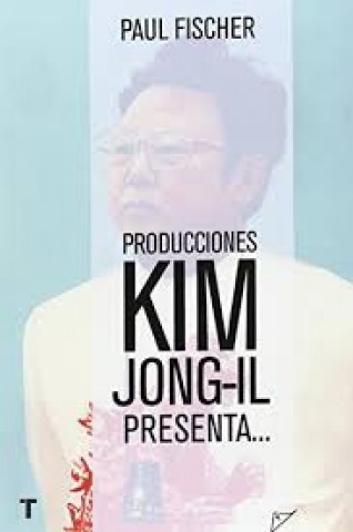 PRODUCCIONES-KIM-JONG-IL-PRESENTA-9788416354368