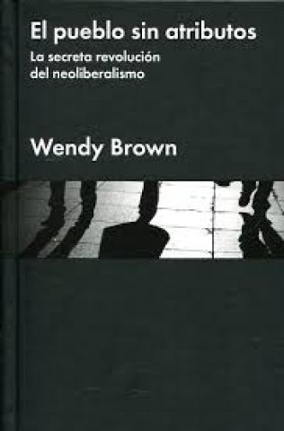 El-pueblo-sin-atributos-La-secreta-revolucionl-neoliberalismo-9788416665150