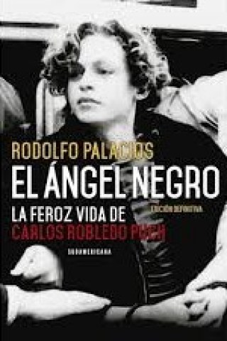 El-angel-negro-La-feroz-vida-Carlos-Robledo-Puch-9789500758161