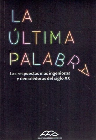 ultimo-palabra,-La-Las-respuestas-mas-ingeniosasmoledorasl-siglo-XX-9789505330317