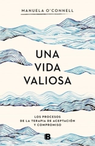 Una-vida-valiosa-Los-procesos-terapia-aceptacion-compromiso-9789876279772