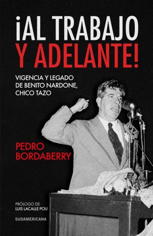 Al-trabajo-adelante-Vigencia-legado-Benito-Nardone,-Chico-Tazo-9789915707341