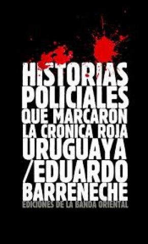 Historias-policiales-que-marcaron-cronica-roja-uruguaya-9789974111554