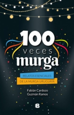 100-veces-murga-Relatossenciales-murga-uruguaya-9789974718784