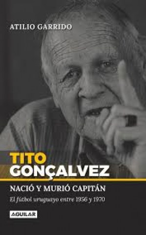 Tito-Gonçalvez-Nacio-murio-capitan-l-futbol-uruguayontre-1956-1970-9789974881211